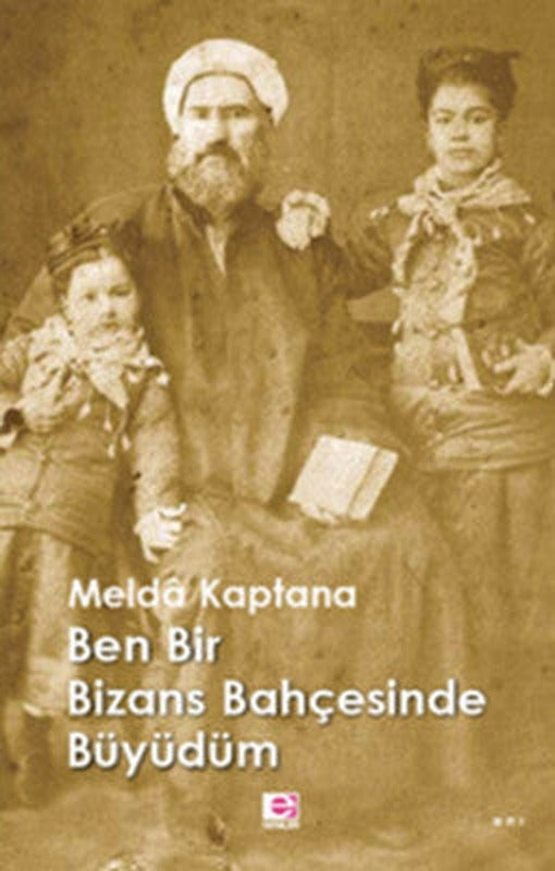 Ben Bir Bizans Bahçesinde Büyüdüm | E Yayınları