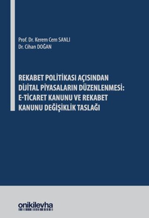 Rekabet Politikası Açısından Dijital Piyasaların Düzenlenmesi: E-Ticaret Kanunu ve Rekabet Kanunu Değişiklik Taslağı | On İki Levha Yayınları (Ciltli)