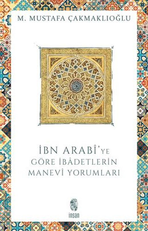 İbn Arabi’ye Göre İbadetlerin Manevi Yorumları | İnsan Yayınları (Ciltsiz)