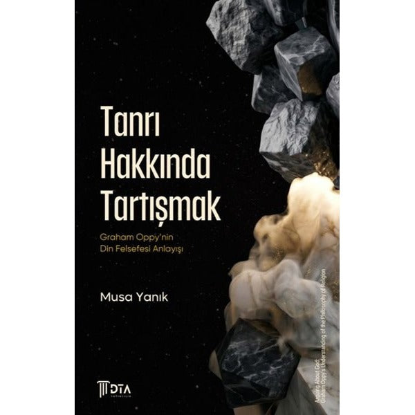 Tanrı Hakkında Tartışmak: Graham Oppy’nin Din Felsefesi Anlayışı | DTA Yayıncılık (Ciltsiz)
