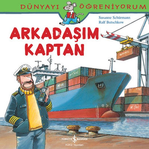 Dünyayı Öğreniyorum - Arkadaşım Kaptan | İş Bankası Kültür Yayınları