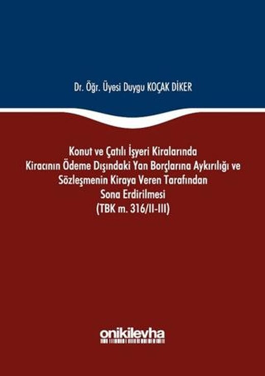 Konut ve Çatılı İşyeri Kiralarında Kiracının Ödeme Dışındaki Yan Borçlarına Aykırılığı ve Sözleşmenin Kiraya Veren Tarafından Sona Erdirilmesi (TBK m. 316/2-3) | On İki Levha Yayınları (Ciltli)