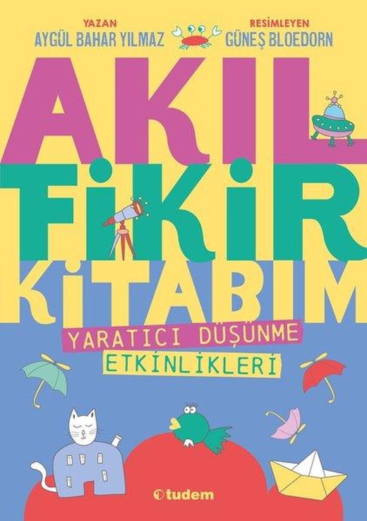 Akıl Fikir Kitabım 1 - Yaratıcı Düşünme Etkinlikleri | Tudem Yayınları (İnce Kapak)