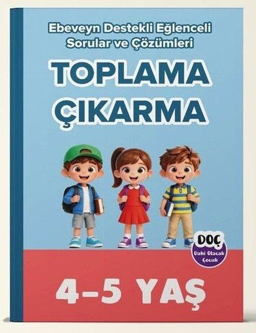 4 - 5 Yaş Toplama Çıkarma - Ebeveyn Destekli Eğlenceli Sorular ve Çözümleri | Dahi Olacak Çocuk Yayınları (İnce Kapak)