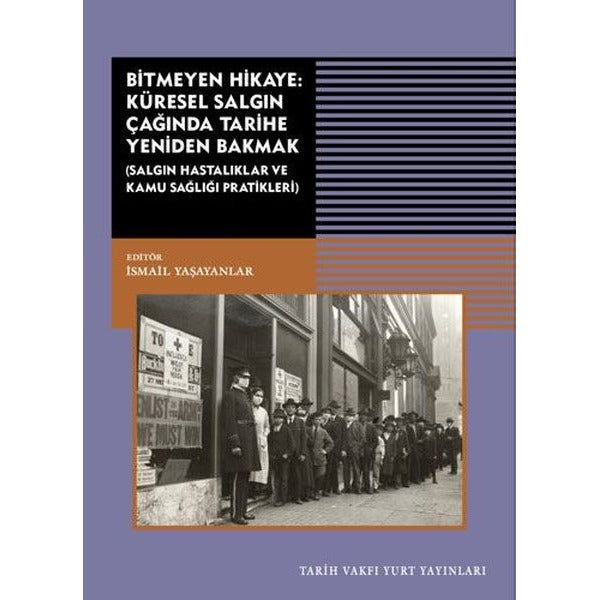 Bitmeyen Hikaye: Küresel Salgın Çağında Tarihe Yeniden Bakmak | Tarih Vakfı Yurt Yayınları (Ciltsiz)
