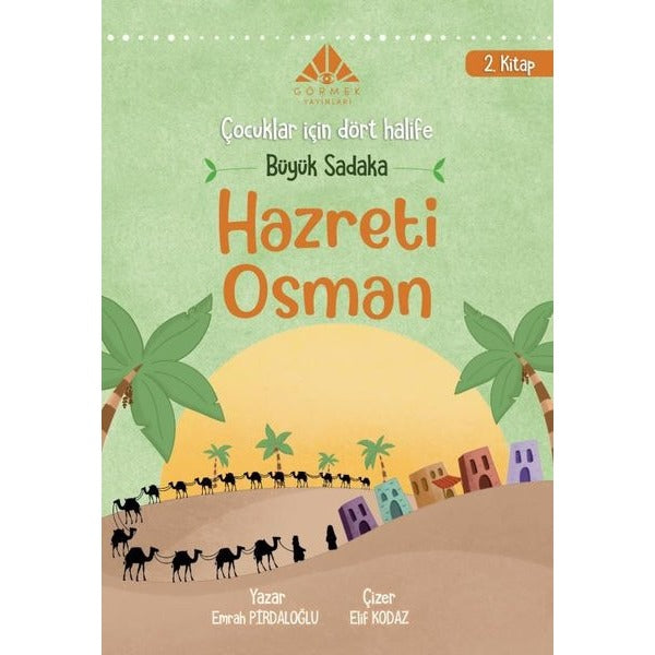 Büyük Sadaka Hazreti Osman - Çocuklar İçin Dört Halife 2. Kitap | Görmek Yayınları