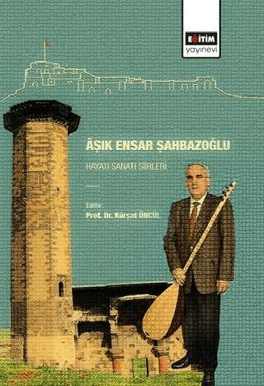 Aşık Ensar Şahbazoğlu - Hayatı Sanatı Şiirleri | Eğitim Yayınevi - Bilimsel Eserler (Ciltsiz)
