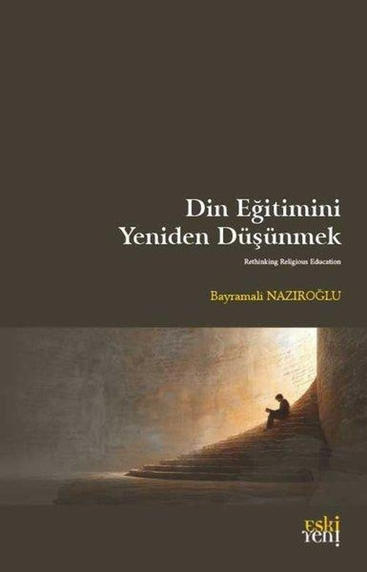 Din Eğitimini Yeniden Düşünmek | Eskiyeni Yayınları (İnce Kapak)