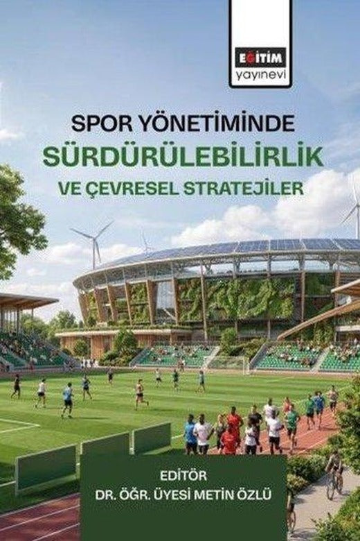 Spor Yönetiminde Sürdürülebilirlik ve Çevresel Stratejiler | Eğitim Yayınevi (İnce Kapak)