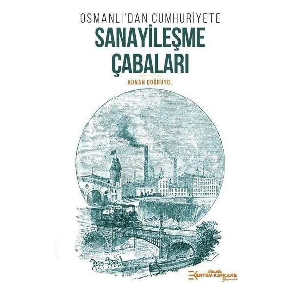 Osmanlı'dan Cumhuriyet'e Sanayileşme Çabaları | Ertem Kafkars Eğitim Yayınları (İnce Kapak)