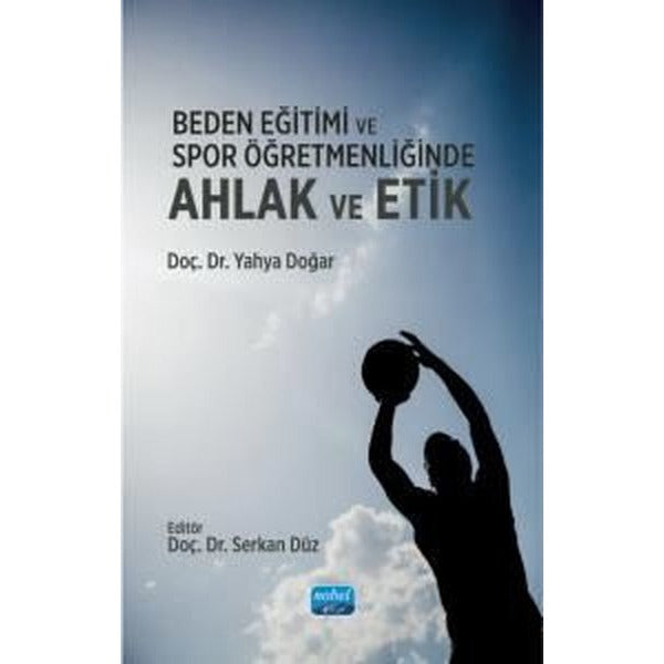 Beden Eğitimi ve Spor Öğretmenliğinde Ahlak ve Etik | Nobel Akademik Yayıncılık (İnce Kapak)