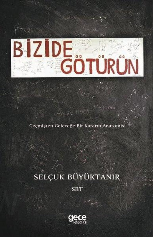 Bizide Götürün-Geçmişten Geleceğe Bir Kararın Anatomisi | Gece Kitaplığı (İnce Kapak)
