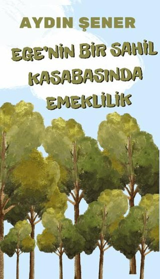 Ege'nin Bir Sahil Kasabasında Emeklilik | Platanus Publishing (Ciltsiz)