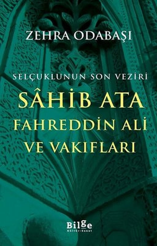 Selçuklunun Son Veziri Sahib Ata Fahreddin Ali ve Vakıfları | Bilge Kültür Sanat