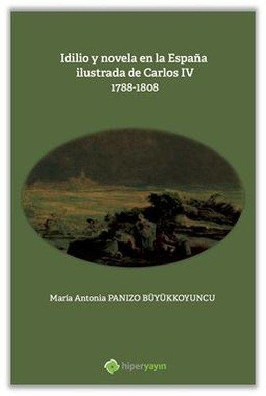 Idilio y novela en la Espana ilustrada de Carlos 4: 1788 - 1808 | Hiperlink (İnce Kapak)