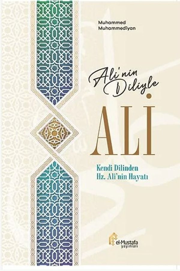 Ali'nin Diliyle Ali - Kendi Dilinden Hz. Ali'nin Hayatı | El-Mustafa Yayınları