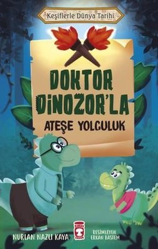 Doktor Dinozor'la Ateşe Yolculuk - Keşiflerle Dünya Tarihi | Timaş Çocuk