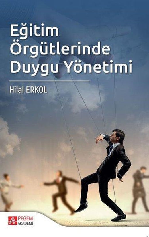 Eğitim Örgütlerinde Duygu Yönetimi | Pegem Akademi Yayıncılık (İnce Kapak)