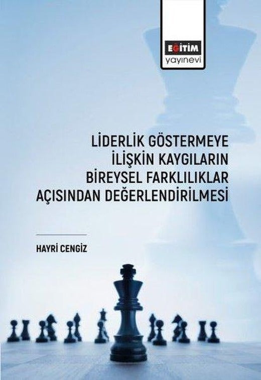 Liderlik Göstermeye İlişkin Kaygıların Bireysel Farklılıklar Açısından Değerlendirilmesi | Eğitim Yayınevi (İnce Kapak)
