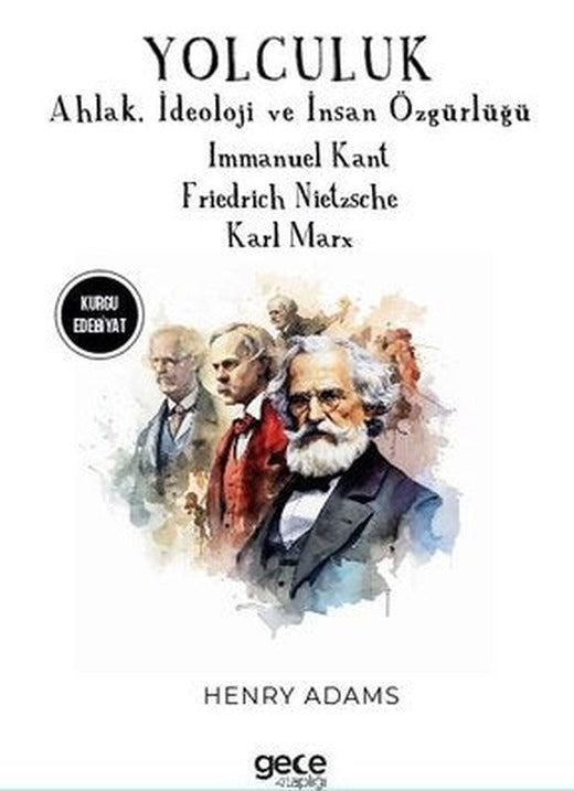 Yolculuk - Ahlak İdeoloji ve İnsan Özgürlüğü - Immanuel Kant - Friedrich Nietzsche - Karl Marx | Gece Kitaplığı
