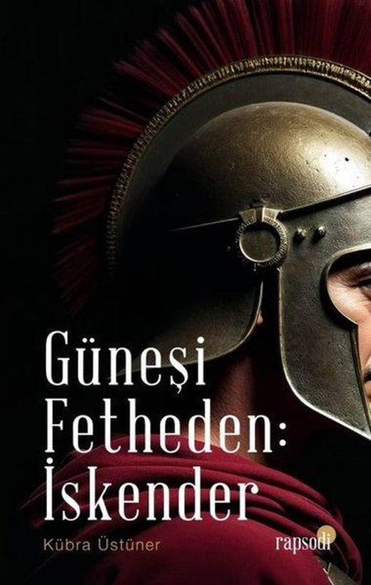 Güneşi Fetheden: İskender | Rapsodi Yayınları (İnce Kapak)