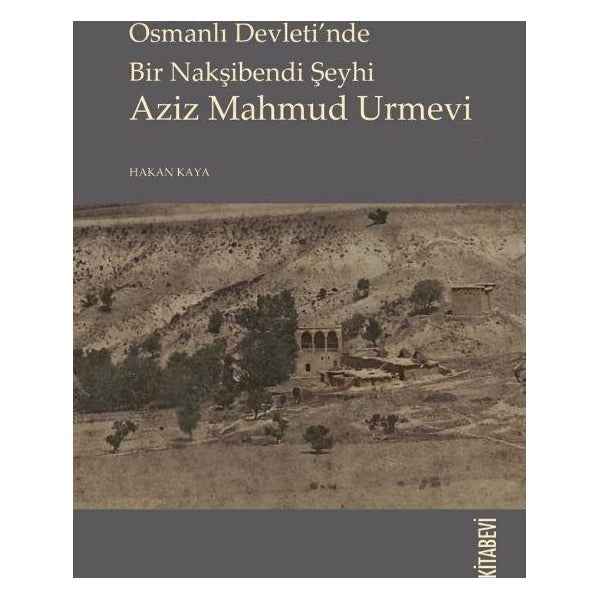 Osmanlı Devletinde Bir Nakşibendi Şeyhi Azi Mahmud Urmevi | Kitabevi Yayınları (Ciltsiz)
