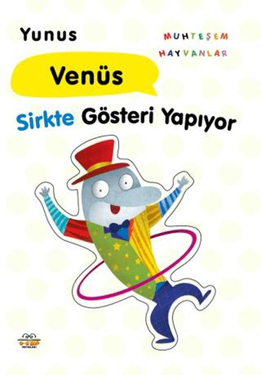 Yunus Venüs Sirkte Gösteri Yapıyor | 0-6 Yaş Yayınları (Ciltsiz)