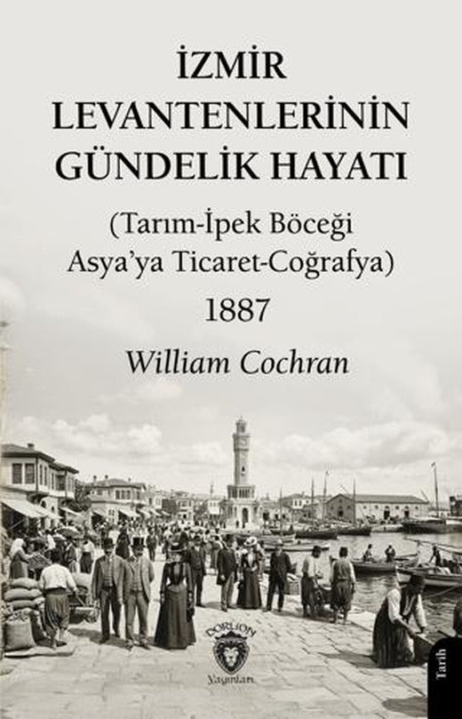 İzmir Levantenlerinin Gündelik Hayatı | Dorlion Yayınları (Ciltsiz)