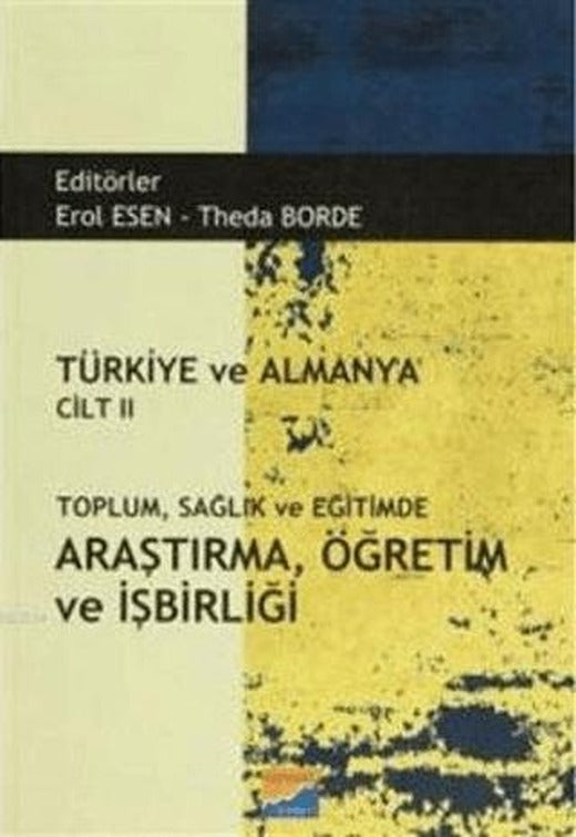 Türkiye ve Almanya Cilt: 2 Toplum Sağlık ve Eğitimde Araştırma Öğretim ve İşbirliği