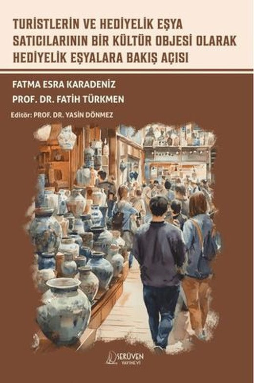 Turistlerin ve Hediyelik Eşya Satıcılarının Bir Kültür Objesi Olarak Hediyelik Eşyalara Bakış Açısı | Serüven Yayınevi (Ciltsiz)