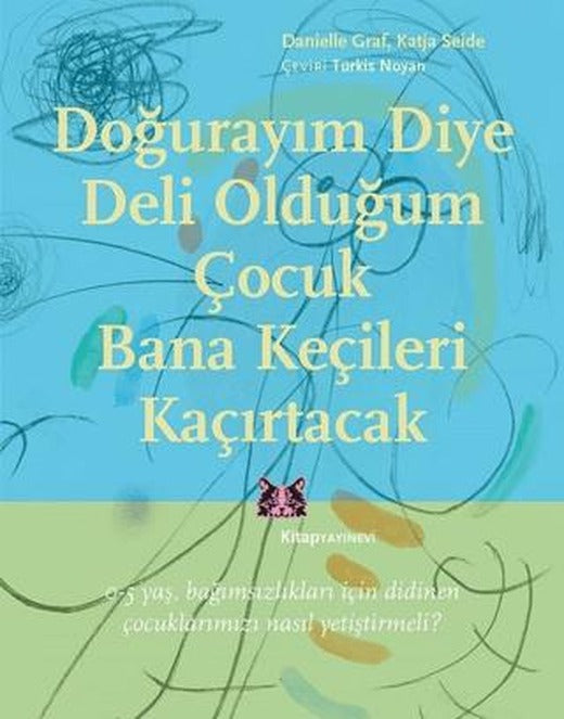 Doğurayım Diye Deli Olduğum Çocuk Bana Keçileri Kaçırtacak | Kitap Yayınevi (Ciltsiz)