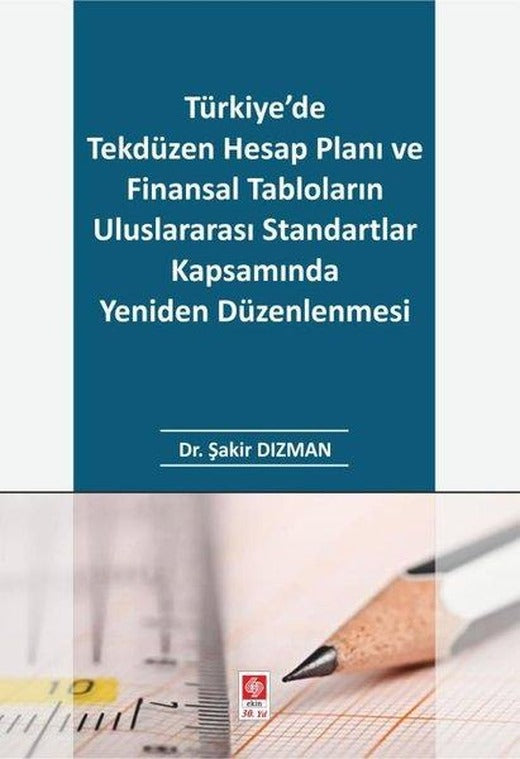 Türkiye'de Tekdüzen Hesap Planı ve Finansal Tabloların Uluslararası Standartlar Kapsamında Yeniden Düzenlenmesi | Ekin Basım Yayın (İnce Kapak)