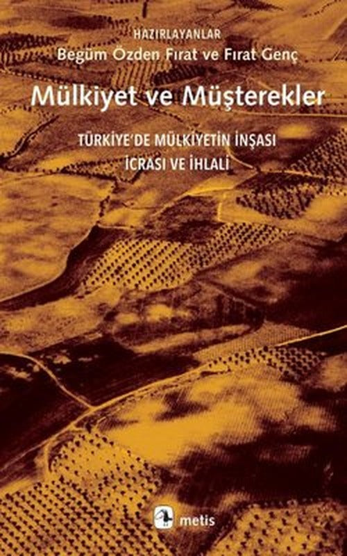 Mülkiyet ve Müşterekler - Türkiye'de Mülkiyetin İnşası İcrası ve İhlali | Metis Yayınları