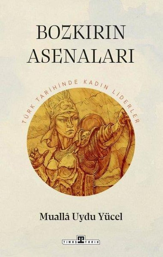 Bozkırın Asenaları: Türk Tarihinde Kadın Liderler | Timaş Yayınları (İnce Kapak)