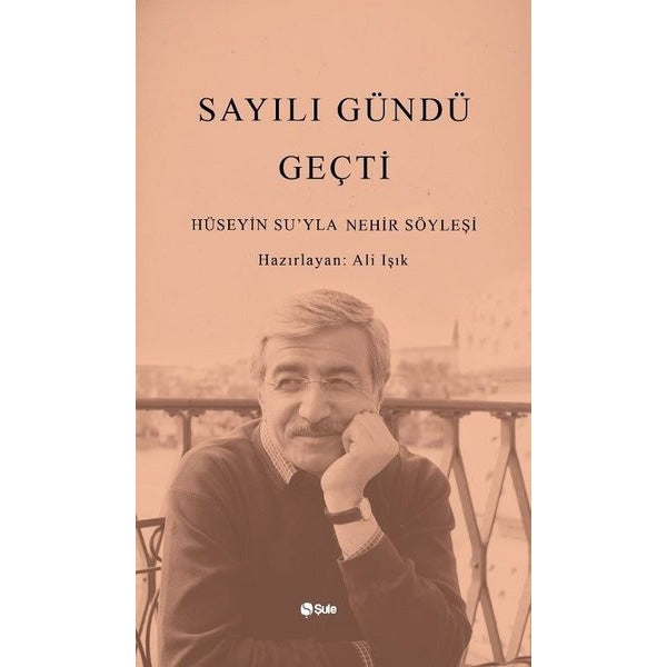 Sayılı Gündü Geçti-Hüseyin Su'yla Nehir Söyleşi | Şule Yayınları (İnce Kapak)