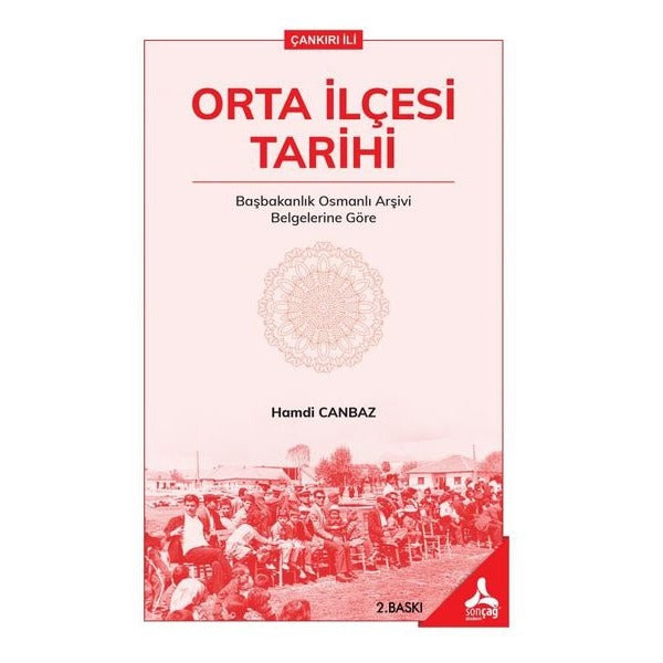 Orta İlçesi Tarihi - Başbakanlık Osmanlı Arşivi Belgelerine Göre | Sonçağ Yayınları (İnce Kapak)