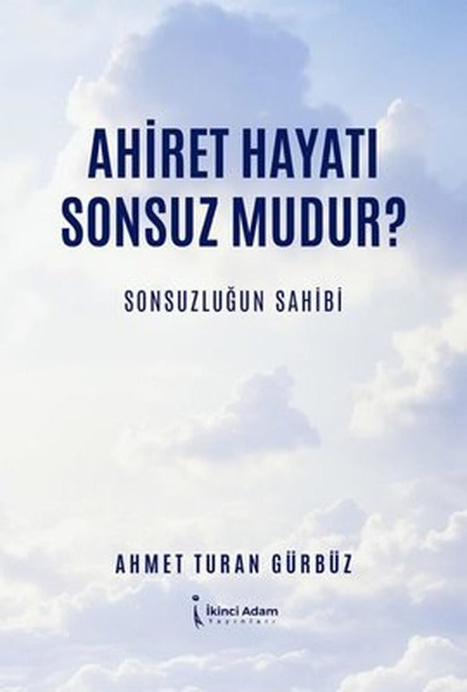 Ahiret Hayatı Sonsuz Mudur? Sonsuzluğun Sahibi | İkinci Adam Yayınları (İnce Kapak )