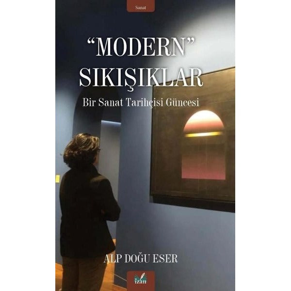 Modern Sıkışıklar - Bir Sanat Tarihçesi Güncesi
