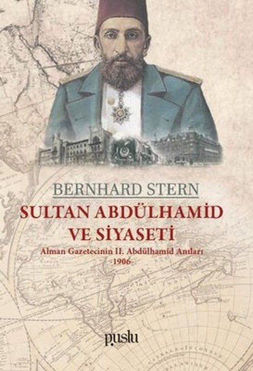 Sultan Abdülhamid ve Siyaseti-Alman Gazetecinin 2.Abdülhamid Anıları 1906 | Puslu Yayıncılık