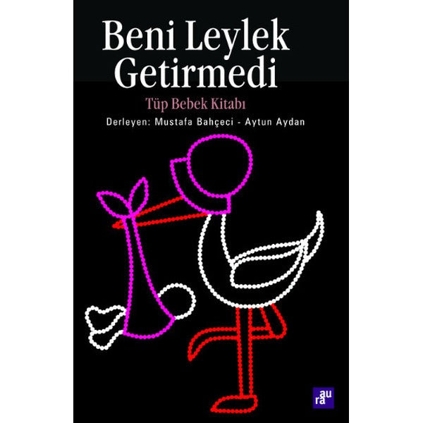 Beni Leylek Getirmedi - Tüp Bebek Kitabı | Aura - Anne - Baba - Çocuk Dizisi (İnce Kapak)