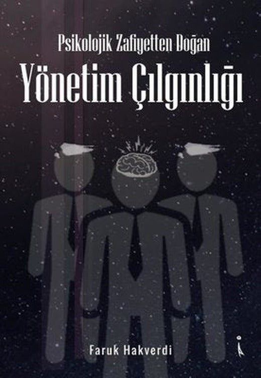 Psikolojik Zafiyetten Doğan Yönetim Çılgınlığı | İkinci Adam Yayınları
