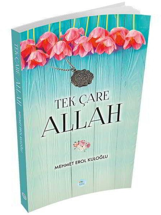 Tek Çare Allah - Mehmet Erol Kuloğlu - Maviçatı Yayınları