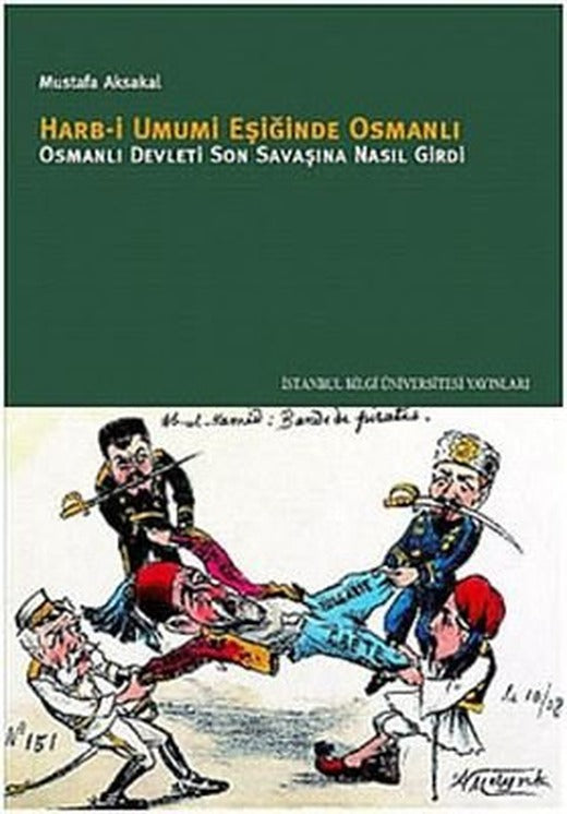 Harb-i Umumi Eşiğinde Osmanlı - Osmanlı Devleti Son Savaşına Nasıl Girdi | İstanbul Bilgi Üniv.Yayınları