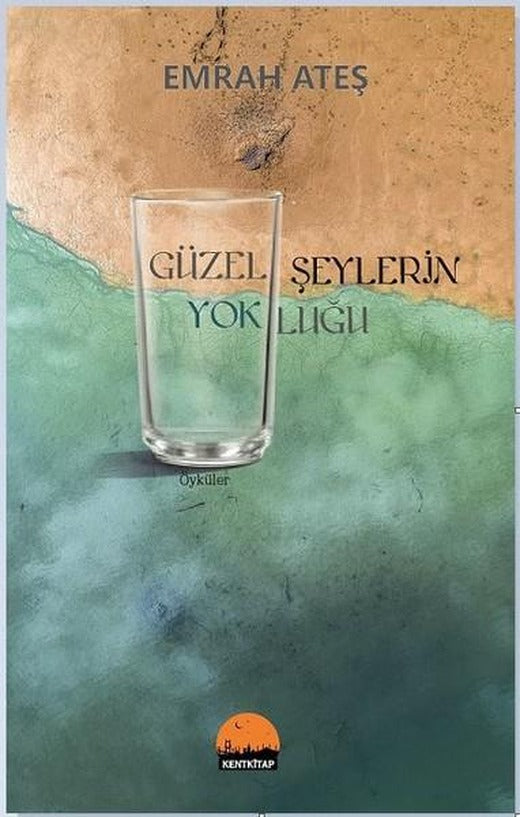 Güzel Şeylerin Yokluğu | Kent Kitap (İnce Kapak)