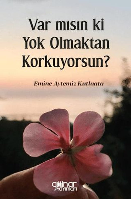 Var mısın ki Yok Olmaktan Korkuyorsun? | Gülnar Yayınları (Ciltsiz)
