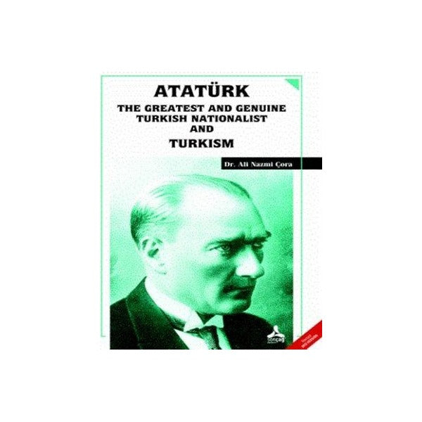 Atatürk the Greatest and Genuine Turkish Nationalist and Turkism