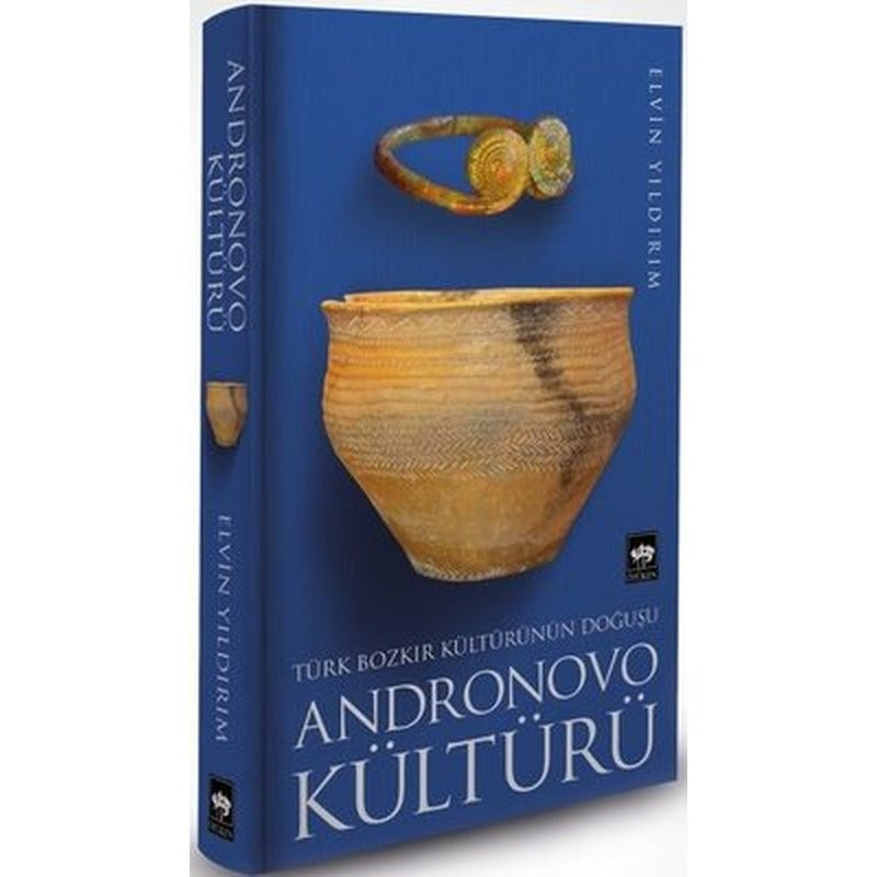 Türk Bozkır Kültürünün Doğuşu - Andronovo Kültürü | Ötüken Yayınları