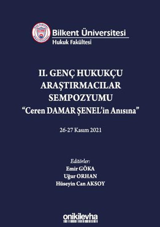 Bilkent Üniversitesi Hukuk Fakültesi Iı. Genç Hukukçu Araştırmacılar Sempozyumu Ceren Damar Şenel'in Anısına" 26-27 Kasım 2021 | On İki Levha Yayınları (Ciltsiz)
