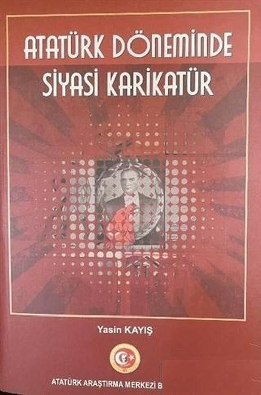 Atatürk Döneminde Siyasi Karikatür | Atatürk Araştırma Merkezi (Ciltsiz)
