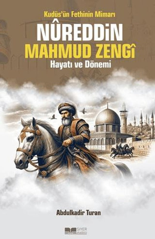 Kudüs'ün Fethinin Mimarı Nureddin Mahmud Zengi Hayatı ve Dönemi